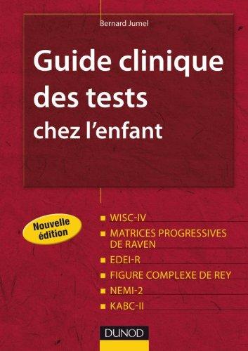 Guide clinique des tests chez l'enfant : WISC-IV, matrices progressives de Raven, EDEI, figure complexe de Rey, NEMI-2, KABC-II