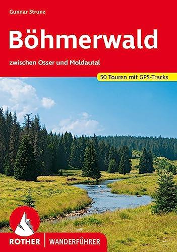 Böhmerwald: zwischen Osser und Moldautal. 51 Touren mit GPS-Tracks (Rother Wanderführer)