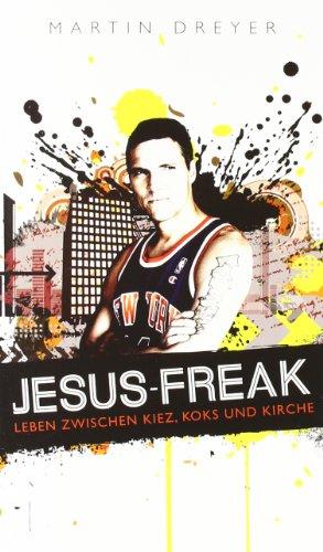 Jesus-Freak: Leben zwischen Kiez, Koks und Kirche