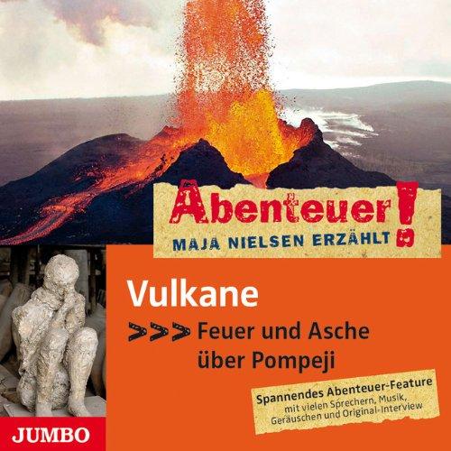 Abenteuer! Maja Nielsen erzählt: Vulkane. Feuer und Asche über Pompeji