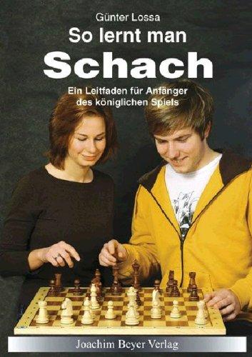 So lernt man Schach: Ein Leitfaden für Anfänger des königlichen Spiels