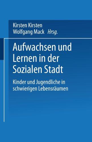 Aufwachsen und Lernen in der Sozialen Stadt: Kinder und Jugendliche in schwierigen Lebensräumen