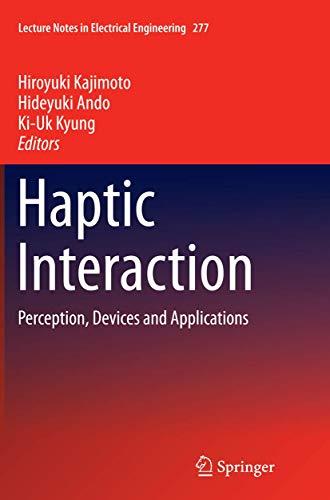 Haptic Interaction: Perception, Devices and Applications (Lecture Notes in Electrical Engineering, Band 277)