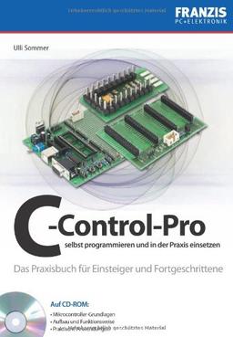 C-Control-Pro selbst programmieren und in der Praxis einsetzen: Das Praxisbuch für Einsteiger und Fortgeschrittene