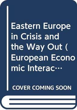 Eastern Europe in Crisis and the Way Out (European Economic Interaction & Integration S.)