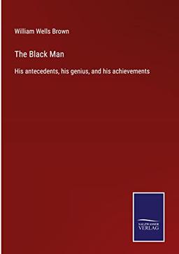 The Black Man: His antecedents, his genius, and his achievements