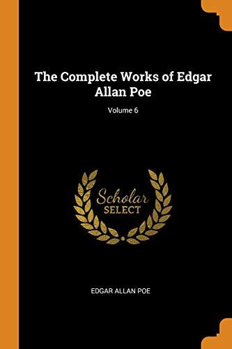 The Complete Works of Edgar Allan Poe; Volume 6