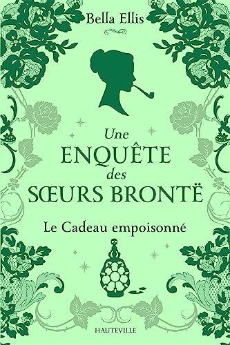 Une enquête des soeurs Brontë. Vol. 4. Le cadeau empoisonné