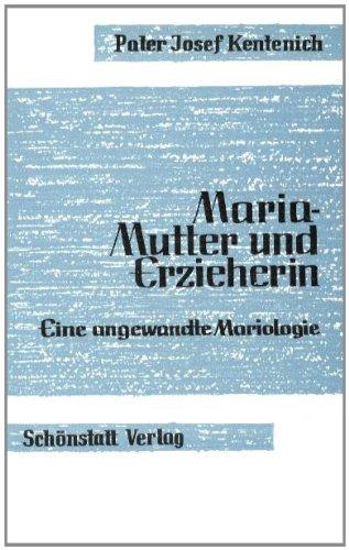 Maria - Mutter und Erzieherin: Eine angewandte Mariologie