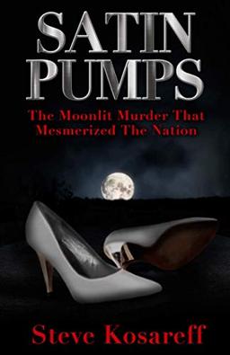 SATIN PUMPS: The Moonlit Murder That Mesmerized The Nation