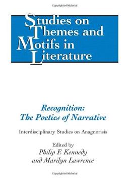 Recognition: The Poetics of Narrative: Interdisciplinary Studies on Anagnorisis (Studies on Themes and Motifs in Literature)