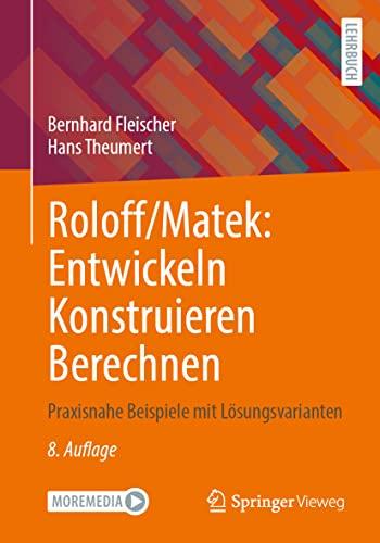 Roloff/Matek: Entwickeln Konstruieren Berechnen: Praxisnahe Beispiele mit Lösungsvarianten