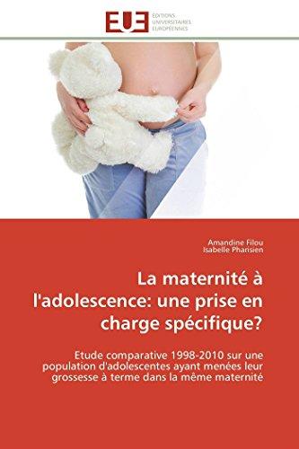 La maternité à l'adolescence : une prise en charge spécifique ? : Etude comparative 1998-2010 sur une population d'adolescentes ayant menées leur grossesse à terme da