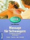 Massage für Schwangere - Die natürliche Vorbereitung auf die Geburt - Massage, Ernährung, Yoga, Gymnastik