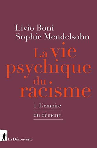 La vie psychique du racisme. Vol. 1. L'empire du démenti