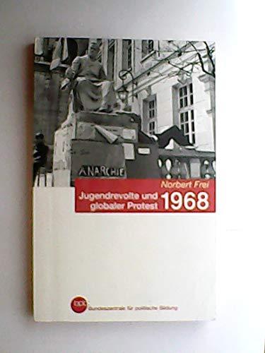 1968 : Jugendrevolte und globaler Protest / Norbert Frei. Bpb, Bundeszentrale für Politische Bildung / Bundeszentrale für Politische Bildung: Schriftenreihe ; Bd. 699