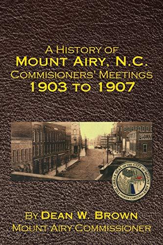 A History of Mount Airy, N.C. Commisioners' Meetings 1903 to 1907