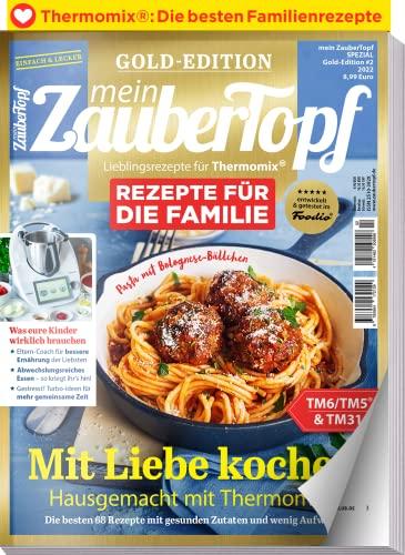 Mein Zaubertopf Gold Edition 2/22 - Rezepte für die Familie Thermomix ® TM5® TM31 TM6 - Was eure Kinder wirklich brauchen: Mit Liebe kochen - Hausgemacht mit dem Thermomix ®