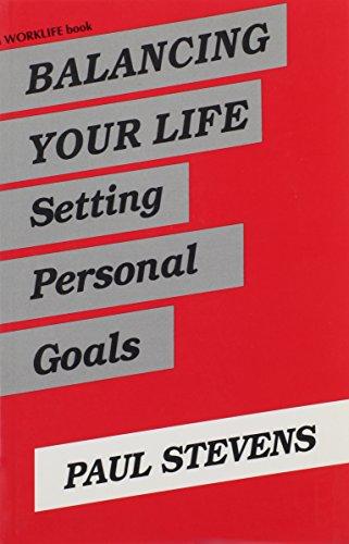 Balancing Your Life: Setting Personal Goals (Worklife Series (San Jose, Calif.).)