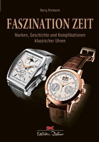 Faszination Zeit: Marken, Geschichte und Komplikationen klassischer Uhren