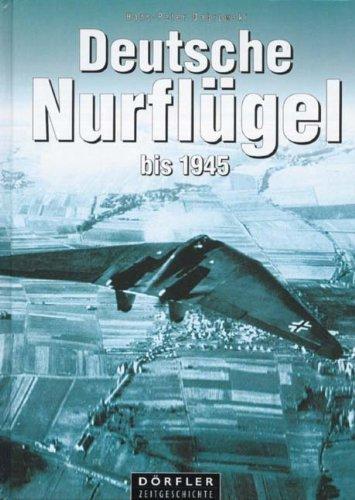 Deutsche Nurflügel bis 1945: Die Motor- und Turbinenflugzeuge der Gebrüder Horten