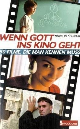 Wenn Gott ins Kino geht. 50 Filme, die man kennen muss