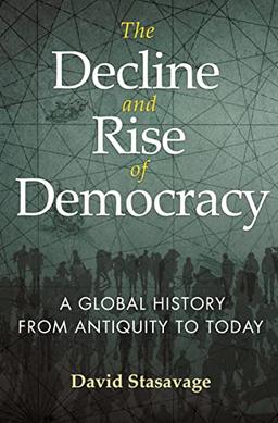 The Decline and Rise of Democracy: A Global History from Antiquity to Today (Princeton Economic History of the Western World, 96)