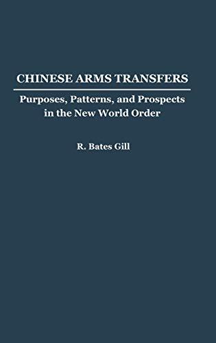 Chinese Arms Transfers: Purposes, Patterns, and Prospects in the New World Order (Contributions to the Study of Mass)