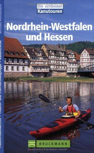 Nordrhein-Westfalen und Hessen. Kanutouren: Flussverlaufsskizzen. Einkehr- und Übernachtungstipps. Kanuverleihe