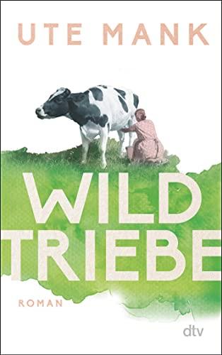 Wildtriebe: Roman – Drei Frauen, ein alter Hof, drei Lebenswege: die literarische Entdeckung