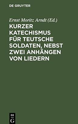 Kurzer Katechismus für teutsche Soldaten, nebst zwei Anhängen von Liedern