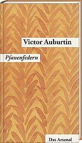 Gesammelte kleine Prosa. Werkausgabe in Einzelbänden: Victor Auburtins gesammelte kleine Prosa, Pfauenfedern