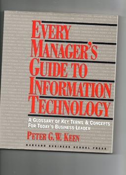 Every Manager's Guide to Information Technology: A Glossary of Key Terms and Concepts for Today's Business Leader