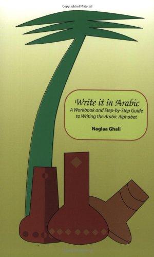 Write It in Arabic: A Work Book and Step-By-Step Guide to Writing the Arabic Alphabet