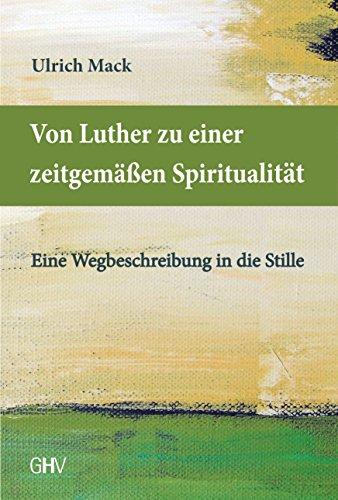 Von Luther zu einer zeitgemäßen Spiritualität: Eine Wegbeschreibung in die Stille