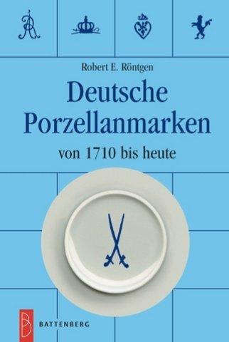 Deutsche Porzellanmarken. Von 1710 bis heute