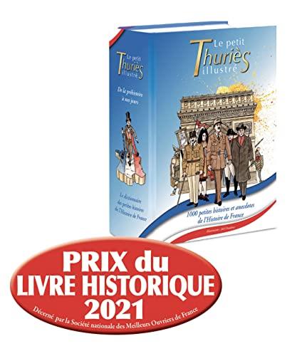 Le petit Thuriès illustré : le dictionnaire des petites histoires de l'histoire de France : de la préhistoire à nos jours