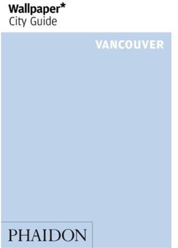 Wallpaper City Guide: Vancouver (Wallpaper City Guides)