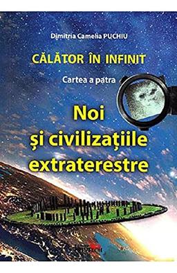 Calator In Infinit. Cartea A Patra. Noi Si Civilizatiile Extraterestre