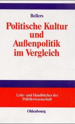 Politische Kultur und Außenpolitik im Vergleich (Lehr- und Handbücher der Politikwissenschaft)