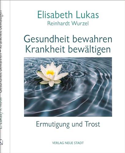 Gesundheit bewahren - Krankheit bewältigen: Ermutigung und Trost (LebensWert)