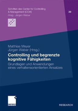 Controlling und begrenzte kognitive Fähigkeiten: Grundlagen und Anwendungen eines verhaltensorientierten Ansatzes (Schriften des Center for ... Center for Controlling & Management (CCM))