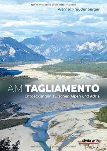 Am Tagliamento: Entdeckungen zwischen Alpen und Adria