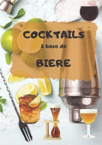 Livre de recettes de cocktail à base de bières: recette cocktail pour les passionnés de bières ou juste les cocktails