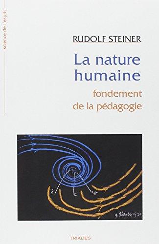 La nature humaine : fondement de la pédagogie : 14 conférences faites à Stuttgart du 21 août au 5 septembre 1919 à l'occasion de la fondation de l'école Waldorf