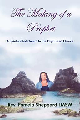 The Making of a Prophet: A Spiritual Indictment to the Organized Church