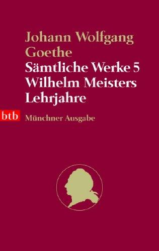 Sämtliche Werke. Münchner Ausgabe / Wilhelm Meisters Lehrjahre: BD 5