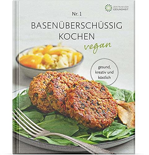 Basenüberschüssig kochen vegan - Nr. 1: vegan, kreativ und köstlich