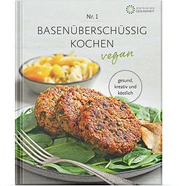 Basenüberschüssig kochen vegan - Nr. 1: vegan, kreativ und köstlich