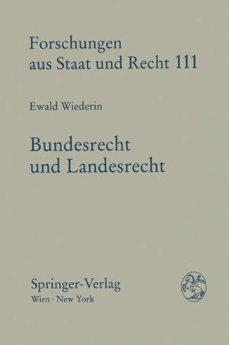 Bundesrecht und Landesrecht: Zugleich ein Beitrag zu Strukturproblemen der bundesstaatlichen Kompetenzverteilung in Österreich und in Deutschland (Forschungen aus Staat und Recht)